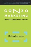 Gonzo Marketing: Winning Through Worst Practices