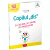 Copilul DIS: 10 Sfaturi Cheie - Ghid Practic Tulburari Cognitive la Copii, Suport Scolar si Acasa - Gama