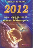 2012. Anul Apocalipsei Sau Marea Translatie? - Sirius Zoreanu, Editia a II-a, 2005, Brosata, 134 pagini, Romana, Stare Buna
