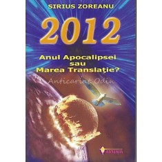 2012. Anul Apocalipsei Sau Marea Translatie? - Sirius Zoreanu