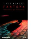 Fantoma - confesiunile unui agent de contraterorism - Fred Burton