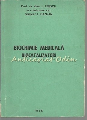 Biochimie Medicala. Biocatalizatori - L. Enescu, L. Bazgan Biochimie Medicala. Biocatalizatori - L. Enescu, L. Bazgan