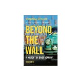 Beyond the Wall: A History of East Germany