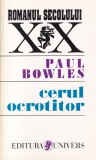 Cerul Ocrotitor - Paul Bowles, Editura Univers, Roman, Beletristica, 1996, Maroc, Aventura, Autodescoperire