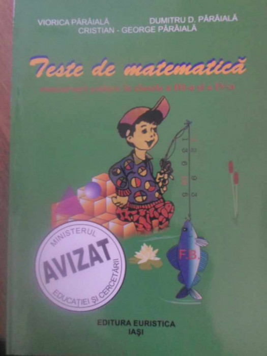 TESTE DE MATEMATICA. CONCURSURI SCOLARE IN CLASELE A III-A SI A IV-A-VIORICA PARAIALA, DUMITRU D. PARAIALA, CRIS