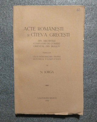 N. Iorga - Acte rom&amp;acirc;neşti şi c&amp;acirc;teva greceşti din archivele... (1932) foto