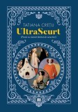 Cumpara ieftin UltraScurt - Paperback brosat - Tatiana Crețu - Creator