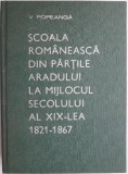 Scoala romaneasca din partile Aradului la mijlocul secolului al XIX-lea (1821-1867) &ndash; V. Popeanga (cu autograf)