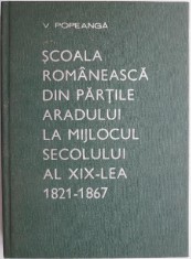 Scoala romaneasca din partile Aradului la mijlocul secolului al XIX-lea (1821-1867) &ndash; V. Popeanga (cu autograf)