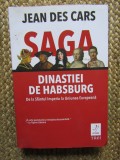 Saga Dinastiei de Habsburg De la Sfantul Imperiu la Uniunea Europeana - Jean des Cars
