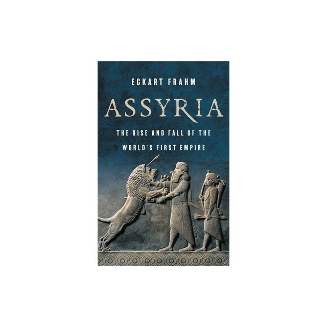 Assyria: The Rise and Fall of the World&#039;s First Empire