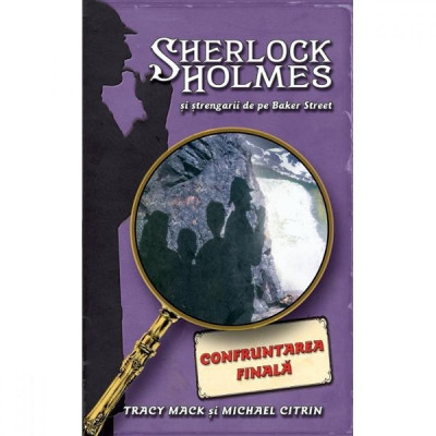 Confruntarea Finala. Sherlock Holmes si strengarii de pe BakerStreet - Tracy Mack foto