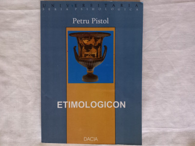 ETIMOLOGICON- PETRU PISTOL, EDITURA DACIA, CLUJ-NAPOCA, 2004 foto