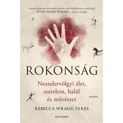 Rokons&amp;aacute;g - Neanderv&amp;ouml;lgyi &amp;eacute;let, szerelem, hal&amp;aacute;l &amp;eacute;s műv&amp;eacute;szet - Rebecca Wragg Sykes foto