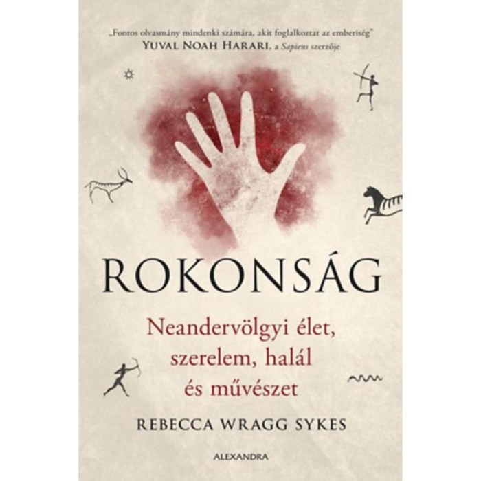 Rokons&aacute;g - Neanderv&ouml;lgyi &eacute;let, szerelem, hal&aacute;l &eacute;s műv&eacute;szet - Rebecca Wragg Sykes