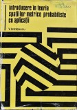 Introducere in teoria spatiilor metrice probabiliste cu aplicatii - 1974 - Vasile I. Istratescu ($L285)