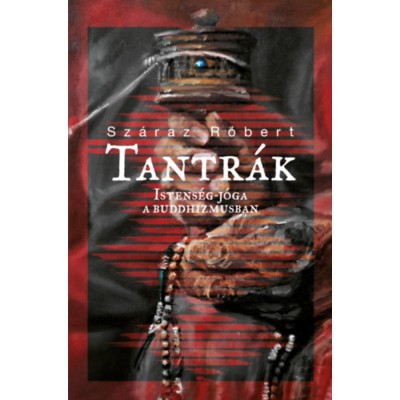 Tantr&amp;aacute;k - Istens&amp;eacute;g-j&amp;oacute;ga a buddhizmusban - Sz&amp;aacute;raz R&amp;oacute;bert foto