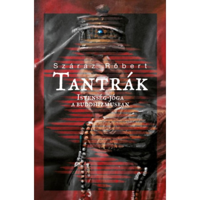 Tantr&aacute;k - Istens&eacute;g-j&oacute;ga a buddhizmusban - Sz&aacute;raz R&oacute;bert