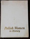 POLISH WOMEN IN HISTORY FROM ST KINGA TO WANDA RUTKIEWICZ