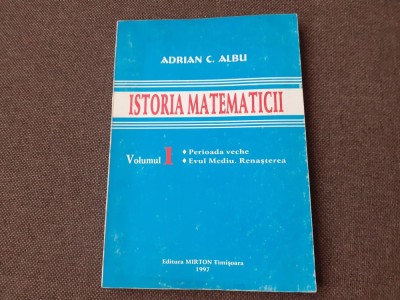 ISTORIA MATEMATICII ADRIAN ALBU VOL 1 foto