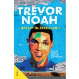 Născut &icirc;n afara legii. Amintiri dintr-o copilărie sud-africană - Trevor Noah