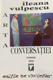 ARTA CONVERSATIEI de ILEANA VULPESCU , 2010