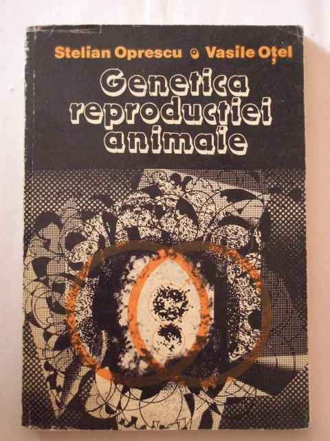 Genetica Reproductiei Animale - Stelian Oprescu Vasile Otel ,269794