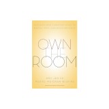 Own the Room: Discover Your Signature Voice to Master Your Leadership Presence