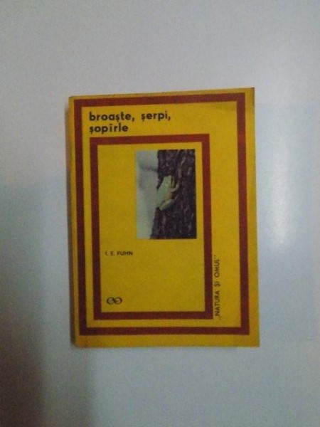 Broaste, serpi, sopirle/ I.E. Fuhn