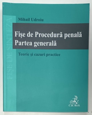 FISE DE PROCEDURA PENALA , PARTEA GENERALA , TEORIE SI CAZURI PRACTICE de MIHAIL UDROIU , 2020 foto
