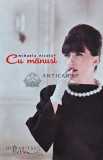 Cu Manusi - Mihaela Nicola - Humanitas, 2009, 256 pagini, brosata - Literatura Romana