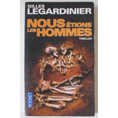 NOUS ETIONS LES HOMMES , THRILLER par GILLES LEGARDINIER , 2011, PREZINTA HALOURI DE APA *