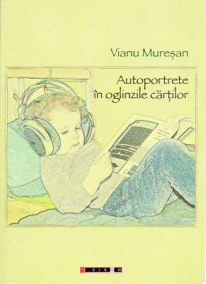 AMS - VIANU MURESAN - AUTOPORTRETE IN OGLINZILE CARTILOR (AUT. PTR. STEICIUC) foto