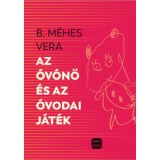 Az &oacute;v&oacute;nő &eacute;s az &oacute;vodai j&aacute;t&eacute;k - B. M&eacute;hes Vera