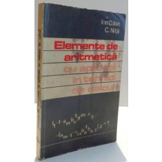 ELEMENTE DE ARITMETICA CU APLICATII SI TEHNICI DE CALCUL de ION D. ION SI C. NITA , 1978