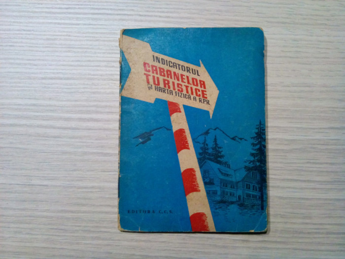 Indicatorul CABANELOR TURISTICE si HARTA Fizica a R.P.R. - CCS,1958, 15 p.+harta