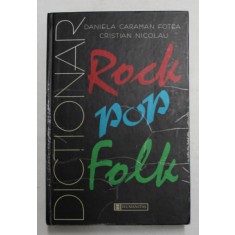 DICTIONAR ROCK,POP, FOLK de DANIELA CARAMAN FOTEA SI CRISTIAN NICOLAU 1999