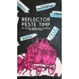 George Ivascu - Reflector peste timp. Din istoria reportajului romanesc (editia 1964)