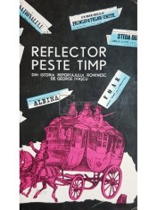 George Ivascu - Reflector peste timp. Din istoria reportajului romanesc (Editia: 1964) foto