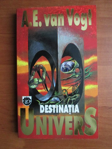 A. E. Van Vogt - Destinatia Univers