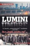 Lumini si umbre in istoria comunismului romanesc (1948-1989) - Florian Banu