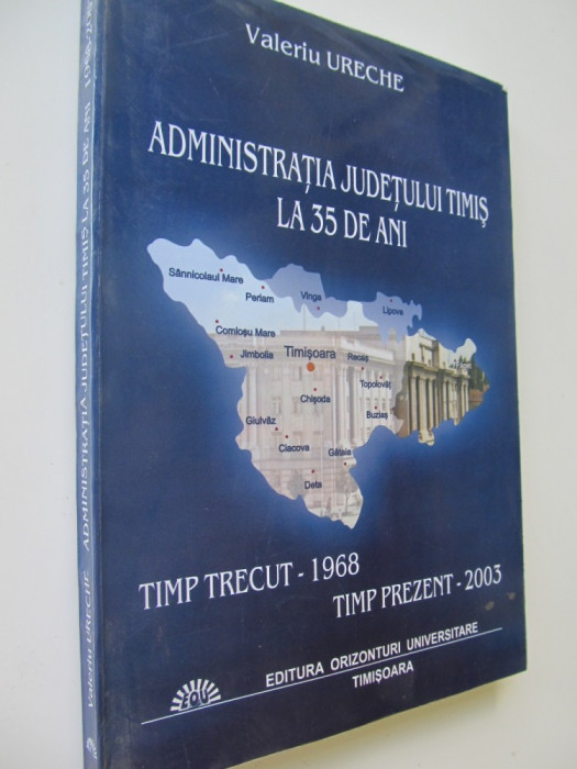 Administratia judetului Timis la 35 ani - Valeriu Ureche