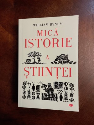 William Bynum - MICA ISTORIE A STIINTEI (Ca noua!) foto