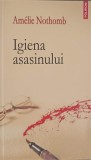 Igienă Asasinului - Amelie Nothomb - Polirom 2009 - Roman Beletristică - Stare Bună