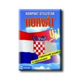 Kompakt &uacute;tisz&oacute;t&aacute;r - Horv&aacute;t - Legfontosabb szavakkal &eacute;s kifejez&eacute;sekkel - Dr. Heka L&aacute;szl&oacute;
