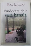 VINDECARE DE O VIATA BANALA de MAX LUCADO , VIATA IN PUNCTUL OPTIM , 2009