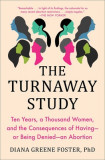The Turnaway Study: Ten Years, a Thousand Women, and the Consequences of Having--Or Being Denied--An Abortion