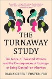 The Turnaway Study: Ten Years, a Thousand Women, and the Consequences of Having--Or Being Denied--An Abortion