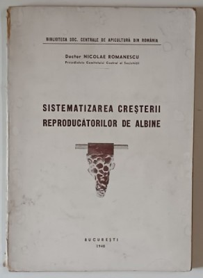 SISTEMATIZAREA CRESTERII REPRODUCATORILOR DE ALBINE , CRESTERA PROPRIU ZISA , VOLUMUL I de NICOLAE ROMANESCU , 1948 foto