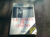 LE ROMAN DU CINEMA - CLAUDE JEAN PHILIPPE (CARTE IN LIMBA FRANCEZA)